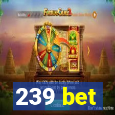 239 bet